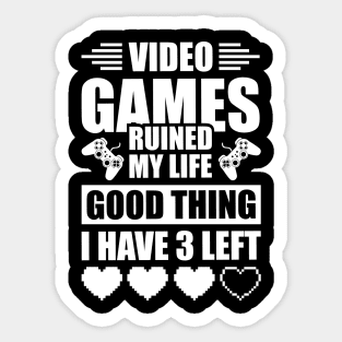 Video games ruined my life good thing I have 3 left Sticker